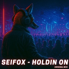 SeiFox - Holdin On (Original Mix)
