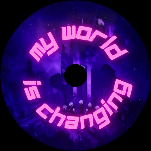 My World Is Changing [FREE DL]