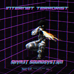SKYN3T S0UNDSYST3M - Internet Terrorist