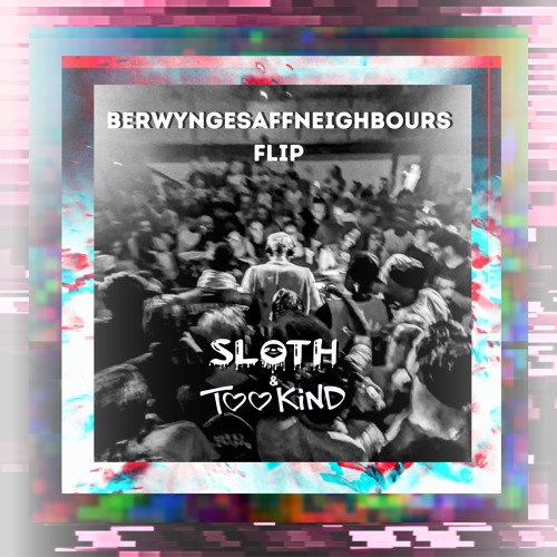 FRED AGAIN, BERWYN - BERWYNGESAFFNEIGHBOURS (SLOTH X TOO KIND FLIP) (FREE DL)
