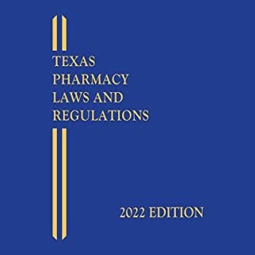 Stream ️ Download Texas Pharmacy Laws and Regulations 2022 Edition by