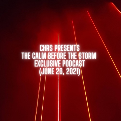CHRS presents The calm before the storm - Exclusive Podcast (June 26, 2021) - Free Dowloand