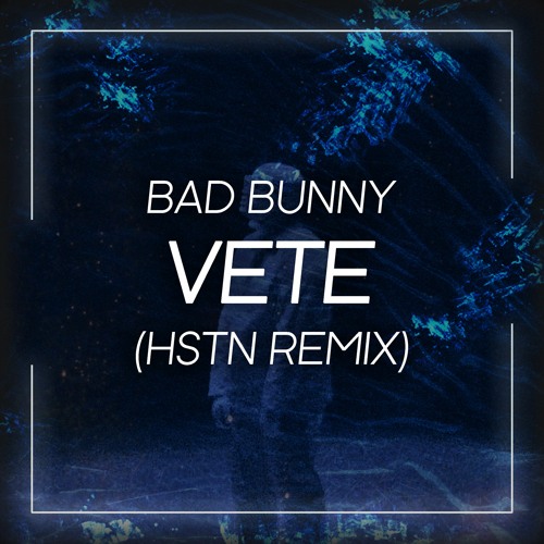 Stream Bad Bunny - Vete (HSTN Remix) by HSTN | Listen online for free on  SoundCloud