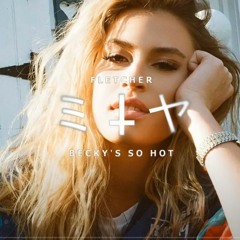 FLETCHER - Becky's So Hot [EDM Bootleg/Remix]