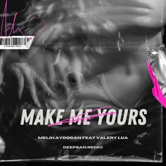 Melih Aydogan feat. Valery Lua - Make Me Yours (Deepsan Remix)