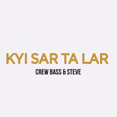 CREW BASS & STEVE - KYI SAR TA LAR
