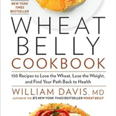 Read EBOOK 📦 Wheat Belly Cookbook: 150 Recipes to Help You Lose the Wheat, Lose the