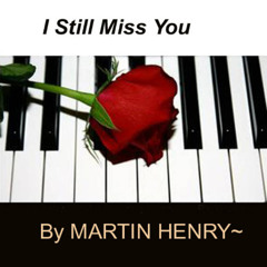 MARTIN HENRY- American Composer - I Still Miss You (3-35)