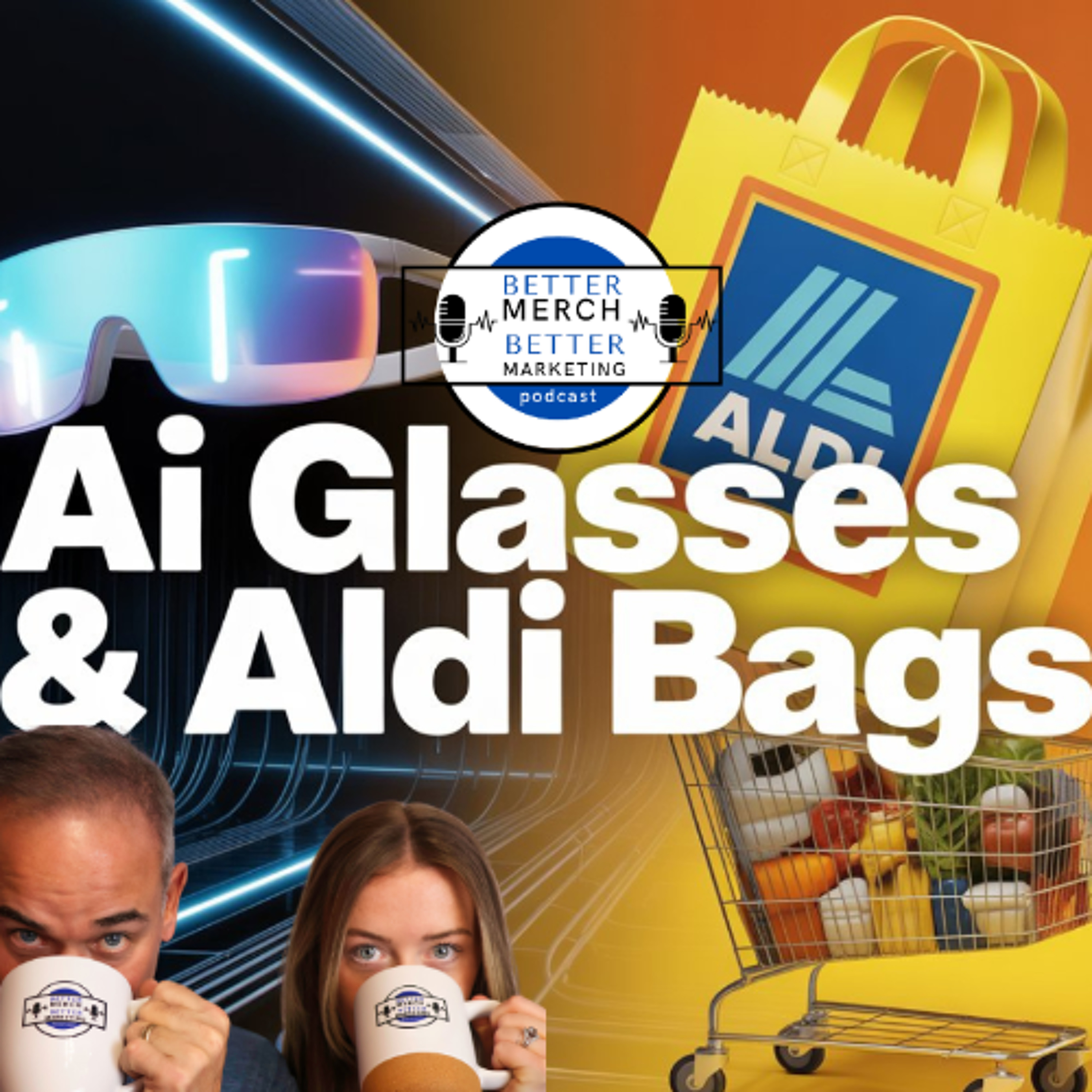 Better Merch...Better Marketing: AI Glasses and Aldi Bags episode artwork