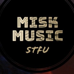 Misk Music - STFU (EDM)