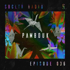 SBCLTR  RADIO 036 Feat. PAMBOUK