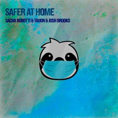 Sacha Robotti & TauOn & Josh Brooks - Safer At Home - DONATE <3