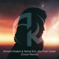 Ahmed Khaled & Nehal Eid - Six Feet Under (Cover Remix)