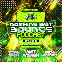 Nothing But Bounce #13 - Rossi Hodgson - Guests: Matt Wigman, Ben Jammin, N!XY & DeV!Se