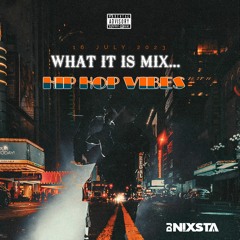 DJ NIXSTA - WHAT IT IS MIX - HIP HOP #5 - 16 July 2023
