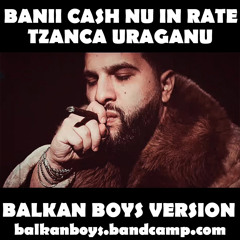 Tzanca Uraganu - Banii Cash Nu In Rate [Balkan Boys Personal Intro-Outro Edit]