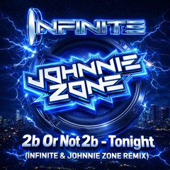 2b Or Not 2b - Tonight (Infinite & Johnnie Zone Remix) ***FREE DOWNLOAD***