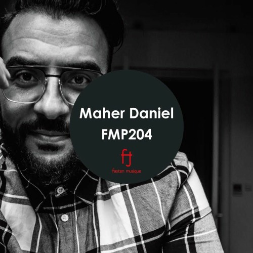 Fasten Musique Podcast 204 | Maher Daniel