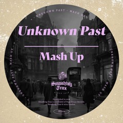 UNKNOWN PAST - Mash Up [ST329] Smashing Trax