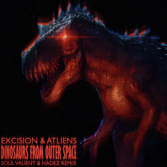Excision & ATliens - Dinosaurs From Outer Space (SOUL VALIENT & HADEZ Remix) [FREE DOWNLOAD]