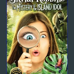 [PDF] 💖 Skylar Robbins: The Mystery of the Island Idol (Skylar Robbins mysteries Book 5) get [PDF]