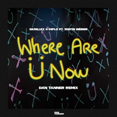 Skrillex, Diplo ft. Justin Bieber - Where R U Now (Dan Tanner Remix)