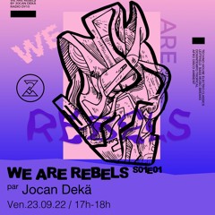 We Are Rebels S01E01 - Jocan Dekä présente : Le début des rebelles - 23/09/2022
