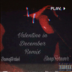 valentine in december (remix) ft. sleepforever
