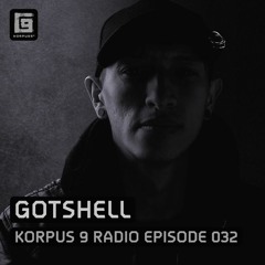 Korpus 9 Radio Episode 032 - Gotshell