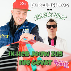 Borelli Chaos ft. Zanger Hans - Ik Heb Jouw Zus Nie Gevat (Koning Vaut Edit)