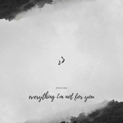 Everything I'm Not For You