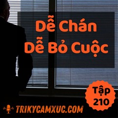 Tập 210: Làm Gì Cũng Dễ Chán Dễ Nản...