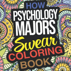 [Access] PDF 💙 How Psychology Majors Swear Coloring Book: Laugh Out Loud Gift For Co