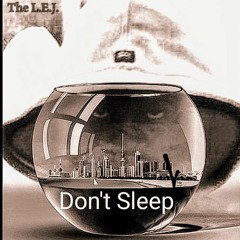 DON'T SLEEP by The L.E.J.