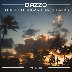 Dazzo - Em algum lugar, pra relaxar #3 (DJ-SET) [FREE DOWNLOAD]⛺