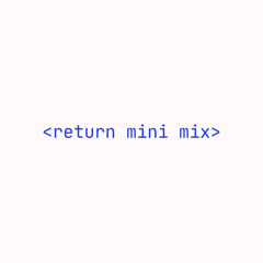 Return Mini Mix