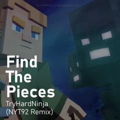 TryHardNinja - Find The Pieces (NYT92 Remix)