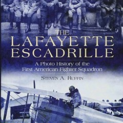 [View] KINDLE 📍 The Lafayette Escadrille: A Photo History of the First American Figh