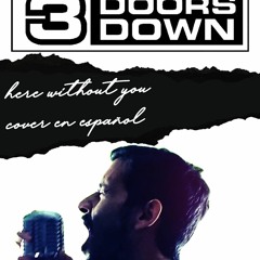 3 Doors Down - Here Without You (COVER EN ESPAÑOL)