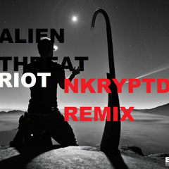 Alien Threat | RIOT (NKRYPTD REMIX)