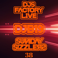 DJB19 Sunday Sizzler's 38 on DJ'S Factory