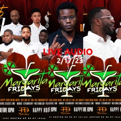 2.17.23 MARGARITA FRIDAYS (LIVE AUDIO) FEATURING RFB-DJS/ DJ MADVYBZ/ SIR TROUBLES