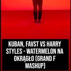 Watermelon na okrągło (Grand F Mashup)