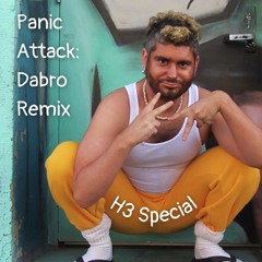 Panic Attack (Dabro Remix H3 Special)