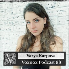 Voxnox Podcast 098 - Varya Karpova