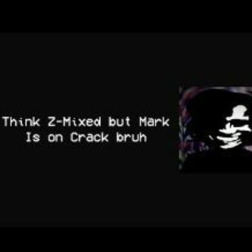 Think Z - Mixed But Mark Is Also An Alternate