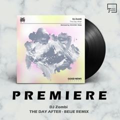 PREMIERE: DJ Zombi - The Day After (Beije Remix) [GOOD NEWS RECORDS]