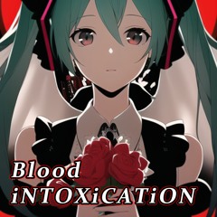 【Free Track】Blood iNTOXiCATiON - TKG feat.初音ミク
