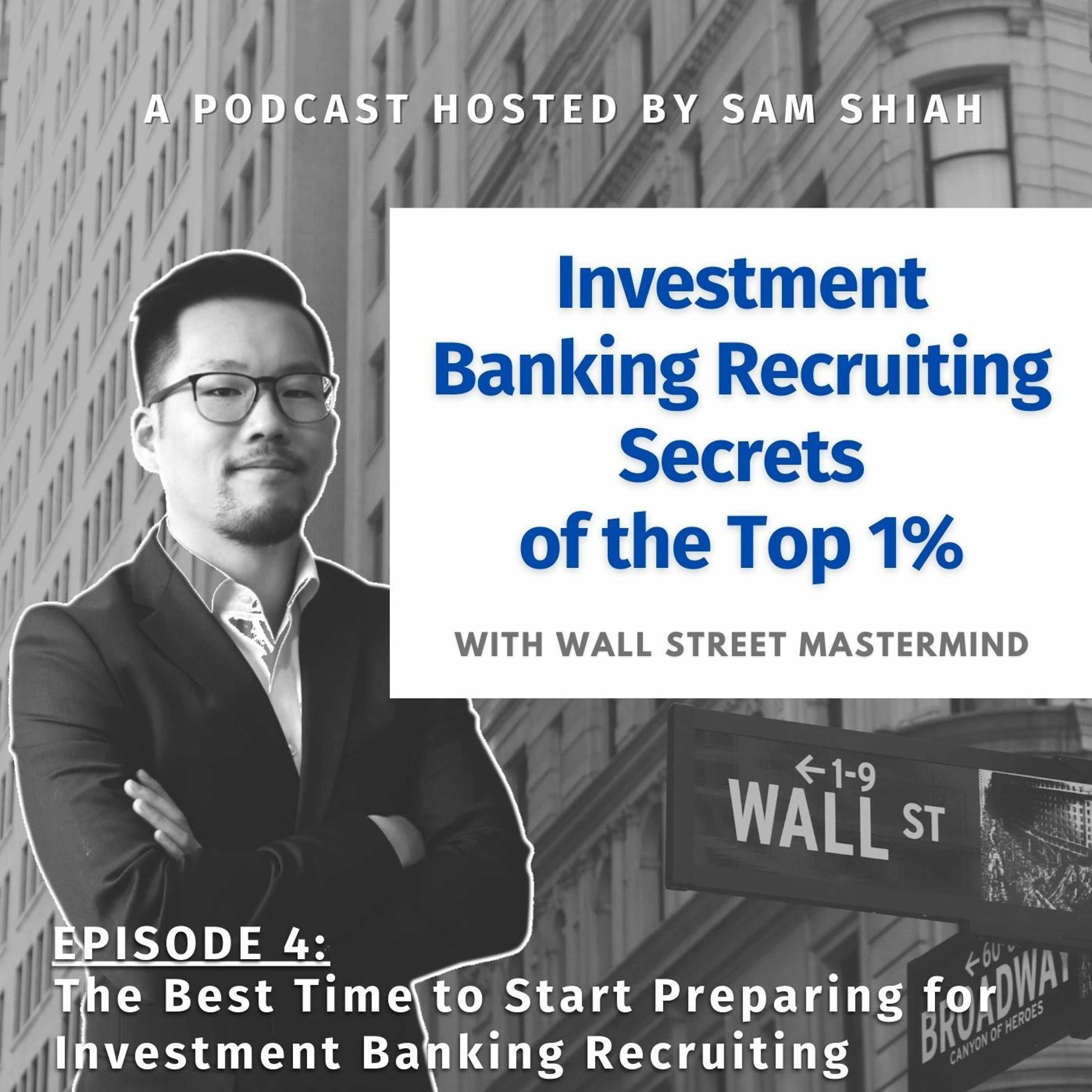 cover of episode Episode 4: The Best Time to Start Preparing for Investment Banking Recruiting