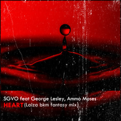 SGVO feat. George Lesley, Ammo Moses - Heart (Laiza bkm fantasy mix)